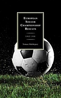 European Soccer Championship Results: Since 1958 (Hardcover)