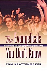 The Evangelicals You Dont Know: Introducing the Next Generation of Christians (Hardcover)