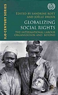 Globalizing Social Rights: The International Labor Organization and Beyond (Hardcover)