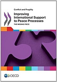 Conflict and Fragility: Improving International Support to Peace Processes the Missing Piece (Paperback)
