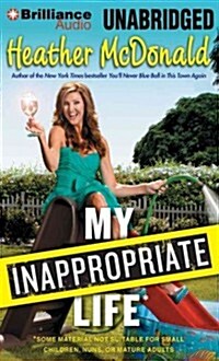 My Inappropriate Life: Some Material Not Suitable for Small Children, Nuns, or Mature Adults (Audio CD, Library)