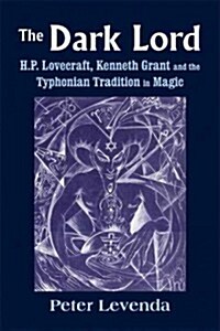 The Dark Lord: H.P. Lovecraft, Kenneth Grant, and the Typhonian Tradition in Magic (Hardcover)