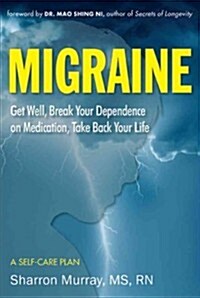 Migraine: Identify Your Triggers, Break Your Dependence on Medication, Take Back Your Life: A Self-Care Plan (Headache Relief) (Paperback)