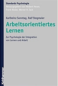 Arbeitsorientiertes Lernen: Zur Psychologie Der Integration Von Lernen Und Arbeit (Hardcover)