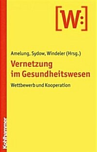 Vernetzung Im Gesundheitswesen: Wettbewerb Und Kooperation (Paperback)