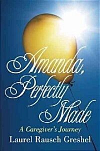 Amanda, Perfectly Made: A Caregivers Journey (Hardcover)