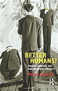 Better Humans? : Understanding the Enhancement Project (Paperback)