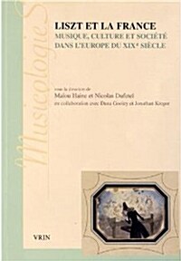 Liszt Et La France: Musique, Culture Et Societe Dans LEurope Du Xixe Siecle (Paperback)