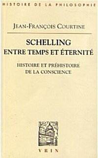 Schelling Entre Temps Et Eternite: Histoire Et Prehistoire de La Conscience (Paperback)