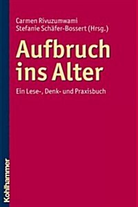 Aufbruch Ins Alter: Ein Lese-, Denk- Und Praxisbuch (Paperback)