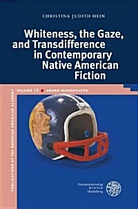 Whiteness, the Gaze, and Transdifference in Contemporary Native American Fiction (Hardcover)