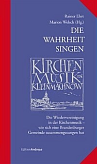 Die wahrheit singen - kirchenmusik in kleinmachnow (Hardcover)