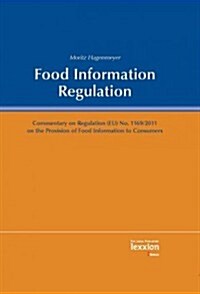 Food Information Regulation: Commentary on Regulation (Eu) No. 1169/2011 on the Provision of Food Information to Consumers (Hardcover)