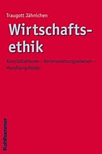 [중고] Wirtschaftsethik: Konstellationen - Verantwortungsebenen - Handlungsfelder (Paperback)