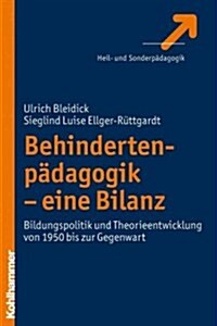 Behindertenpadagogik - Eine Bilanz: Bildungspolitik Und Theorieentwicklung Von 1950 Bis Zur Gegenwart (Paperback)