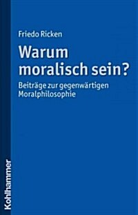 Warum Moralisch Sein?: Beitrage Zur Gegenwartigen Moralphilosophie (Paperback)