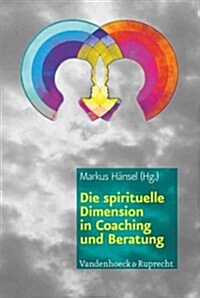 Die Spirituelle Dimension in Coaching Und Beratung (Paperback)
