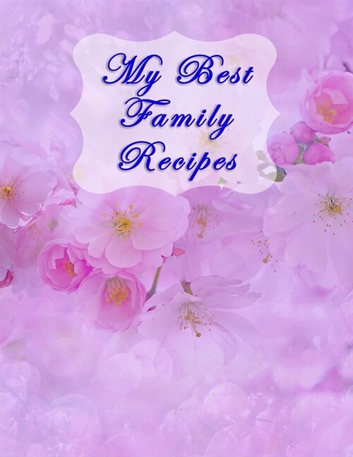 My Best Family Recipes: Blank Recipe Journal and Notebook to write in. Your Cookbook to note down and Organize your special Recipes - Elegant (Paperback)