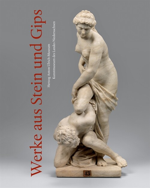 Werke Aus Stein Und Gips: Sammlungskatalog Des Herzog Anton Ulrich-Museums Braunschweig, Band XXI (Hardcover)