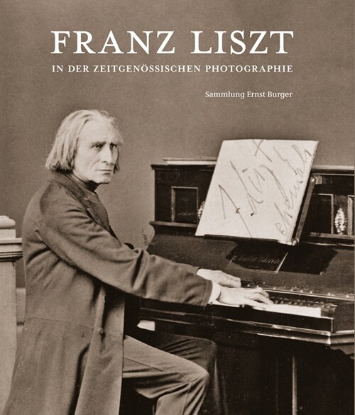 Franz Liszt in Der Zeitgenossischen Photographie: Sammlung Ernst Burger (Paperback)