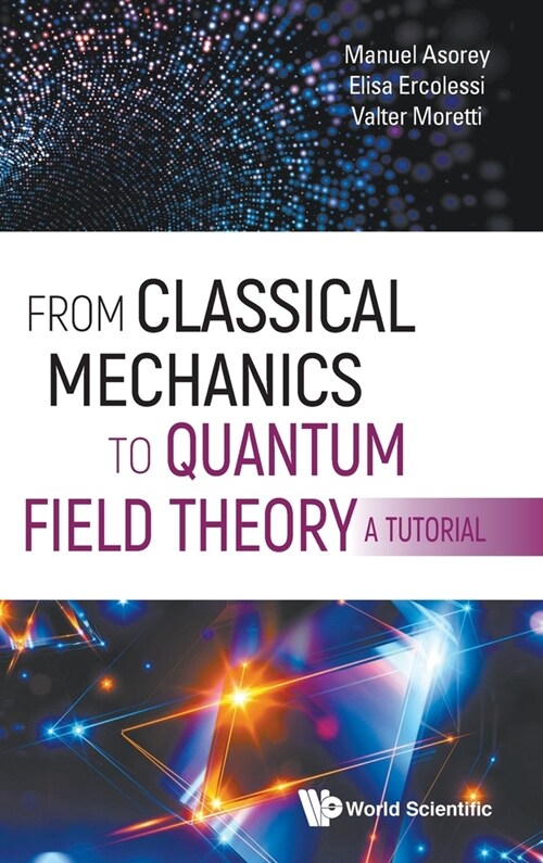 From Classical Mechanics to Quantum Field Theory, a Tutorial (Hardcover)