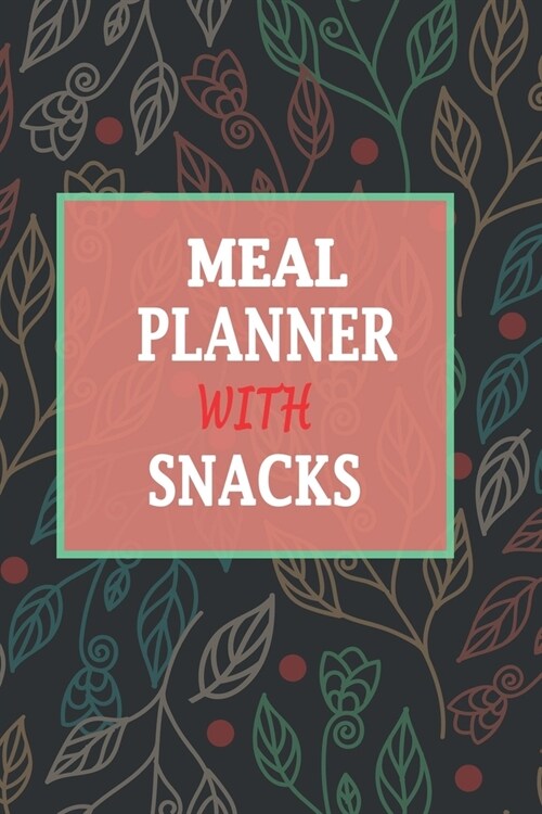 Weekly Meal Planner With Snacks: Monitor And Plan Your Meals Weekly / Daily (Food Planner, Diary, Journal, Calendar, Logbook) Planning Grocery List An (Paperback)