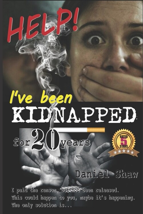 HELP! Ive been KIDNAPPED for 20 years: I paid the ransom, but not been released. This could happen to you, maybe its happening. The only solution is (Paperback)