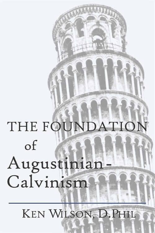 The Foundation of Augustinian-Calvinism (Paperback)