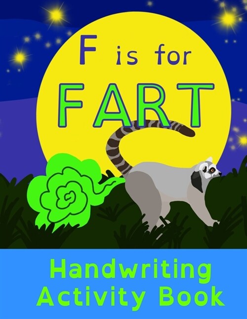 F is for Fart: Handwriting Activity Book: Alphabet Tracing Practice - Preschool Practice Handwriting & Coloring Workbook: Pre K, Kind (Paperback)