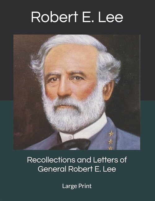 Recollections and Letters of General Robert E. Lee: Large Print (Paperback)