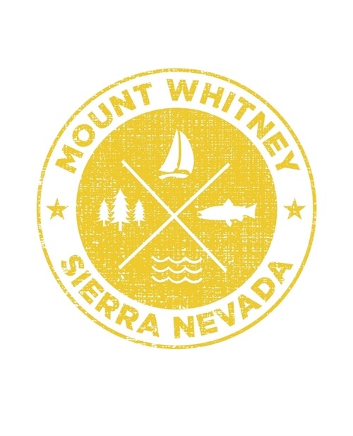 Mount Whitney Sierra Nevada: Notebook For Camping Hiking Fishing and Skiing Fans. 7.5 x 9.25 Inch Soft Cover Notepad With 120 Pages Of College Rule (Paperback)