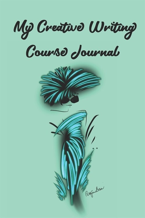 My Creative Writing Course Journal: Stylishly illustrated little notebook is the perfect accessory for all your lessons and courses. (Paperback)