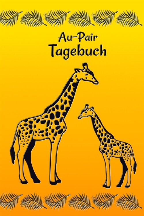 Au-Pair Tagebuch: Notizbuch zum Eintragen der Reiseerlebnisse in Afrika I 124 Seiten liniert mit Inhaltsverzeichnis I Giraffen (Paperback)
