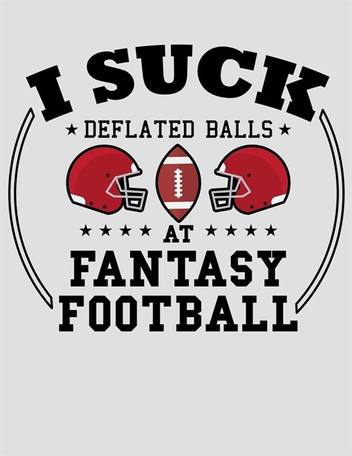 I Suck Deflated Balls at Fantasy Football: 2020 Fantasy Football Planner for Planning Your Draft and Your Life (Paperback)