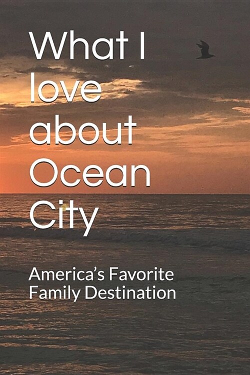 What I love about Ocean City: Americas Favorite Family Destination (Paperback)