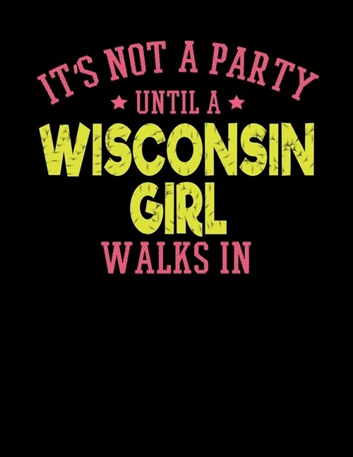 Its Not a Party Until a Wisconsin Girl Walks In: 2020 Wisconsin Planner for Organizing Your Life (Paperback)