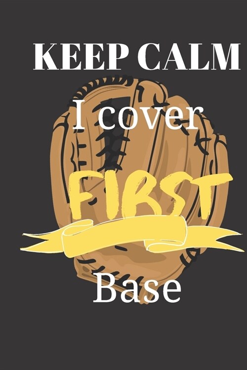 Keep Calm I Cover First Base: blank lined ruled Sports notebook boy girl softball love, softball player, softball gifts, softball boy girl birthday (Paperback)