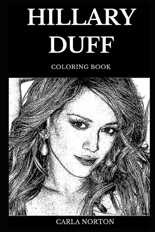 Hillary Duff Coloring Book: Legendary Disney Prodigy and Famous Teen Idol, Beautiful Actress and Published Author Inspired Adult Coloring Book (Paperback)
