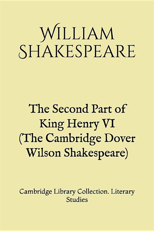 The Second Part of King Henry VI (The Cambridge Dover Wilson Shakespeare): Cambridge Library Collection. Literary Studies (Paperback)