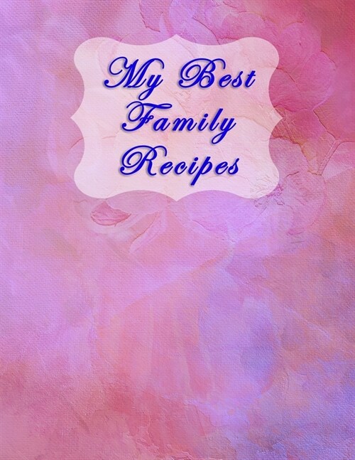 My Best Family Recipes: Blank Recipe Journal and Notebook to write in. Your Cookbook to note down and Organize your special Recipes - Fashion (Paperback)