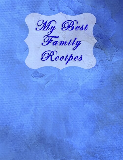 My Best Family Recipes: Blank Recipe Journal and Notebook to write in. Your Cookbook to note down and Organize your special Recipes - Fashion (Paperback)