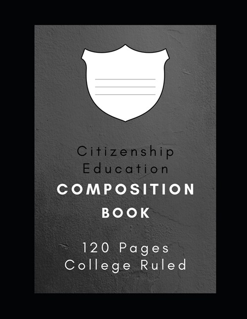 Citizenship Education Composition Book: School Notebook - 120 Pages, College Ruled, 8.5x 11, White Interior, Hardy Matte Cover. (Paperback)