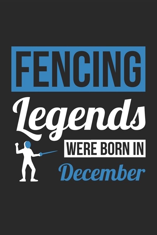 Fencing Legends Were Born In December - Fencing Journal - Fencing Notebook - Birthday Gift for Fencer: Unruled Blank Journey Diary, 110 blank pages, 6 (Paperback)