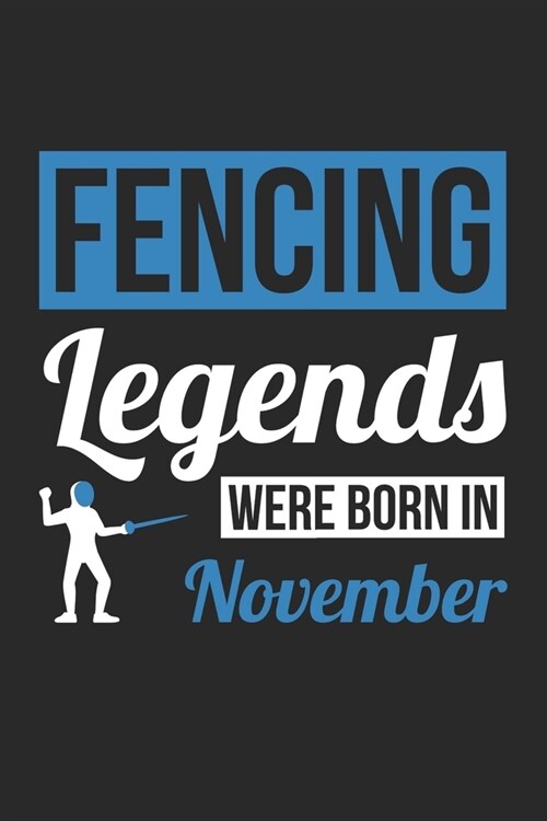 Fencing Legends Were Born In November - Fencing Journal - Fencing Notebook - Birthday Gift for Fencer: Unruled Blank Journey Diary, 110 blank pages, 6 (Paperback)