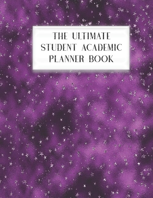 The Ultimate Student Academic Planner Book: Purple Glam - Homework Assignment - Calendar - Organizer - Project - To-Do List - Notes - Class Schedule - (Paperback)