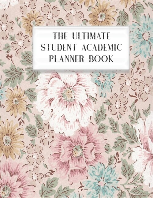 The Ultimate Student Academic Planner Book: Shabby Chic - Homework Assignment - Calendar - Organizer - Project - To-Do List - Notes - Class Schedule - (Paperback)