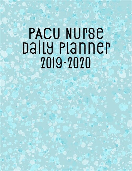 PACU Nurse Daily Planner 2019-2020: Monthly Weekly Daily Scheduler Calendar Aug 2019/July 2020 - Journal Notebook Organizer For Your Favorite Post Ane (Paperback)