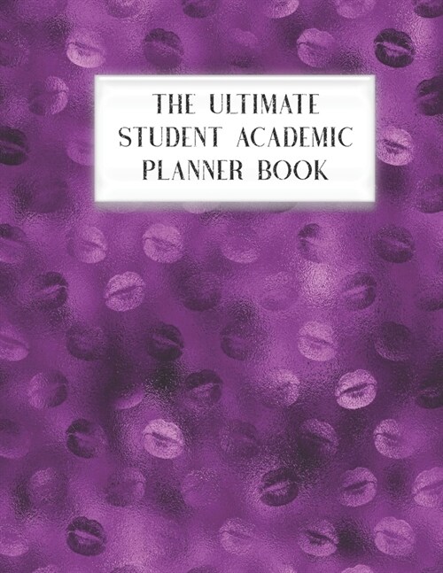 The Ultimate Student Academic Planner Book: Purple Glam - Homework Assignment - Calendar - Organizer - Project - To-Do List - Notes - Class Schedule - (Paperback)