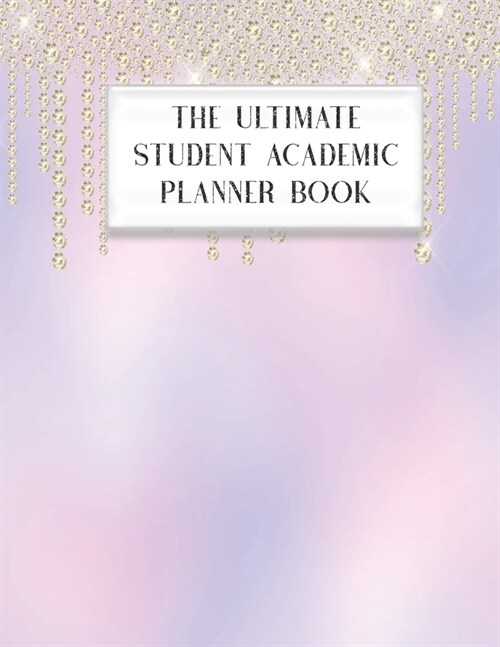 The Ultimate Student Academic Planner Book: Faux Ombre Rainbow Diamond Drips Dripping Glam - Homework Assignment - Calendar - Organizer - Project - To (Paperback)