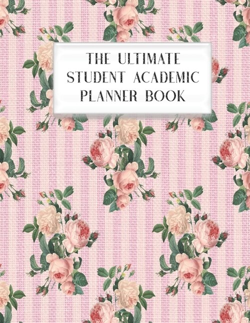 The Ultimate Student Academic Planner Book: Shabby Chic - Homework Assignment - Calendar - Organizer - Project - To-Do List - Notes - Class Schedule - (Paperback)